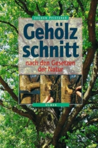 Könyv Gehölzschnitt nach den Gesetzen der Natur Jochen A. Pfisterer