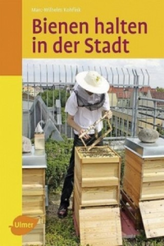 Könyv Bienen halten in der Stadt Marc-Wilhelm Kohfink