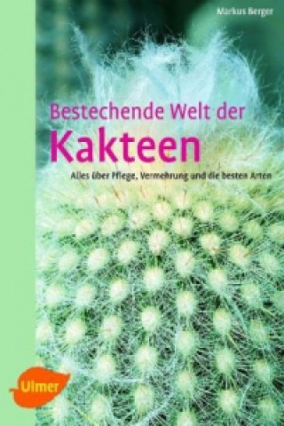 Kniha Bestechende Welt der Kakteen Markus Berger