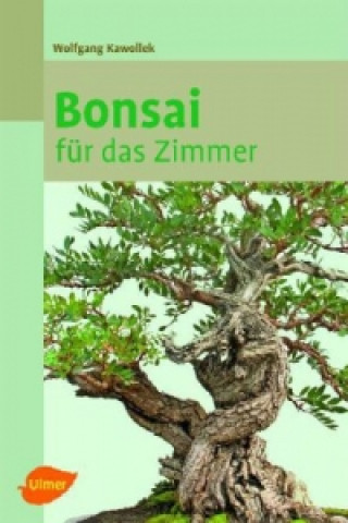 Könyv Bonsai für das Zimmer Wolfgang Kawollek