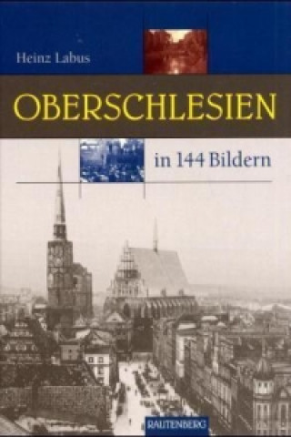 Kniha Oberschlesien in 144 Bildern Heinz Labus