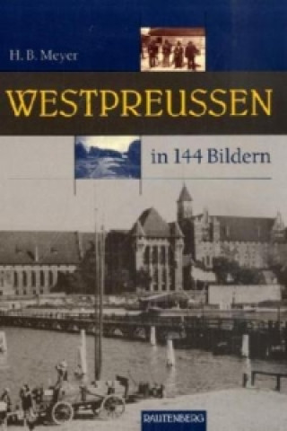 Könyv Westpreußen in 144 Bildern Hans B. Meyer