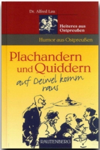 Kniha Plachandern und Quiddern auf Deiwel komm raus - Heiteres aus Ostpreußen Alfred Lau