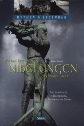 Książka Wo das Reich der Nibelungen verborgen liegt - Eine Spurensuche in Deutschland, Österreich und Ungarn - Mythen & Legenden Gerald Axelrod