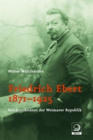 Kniha Friedrich Ebert 1871-1925 Walter Mühlhausen