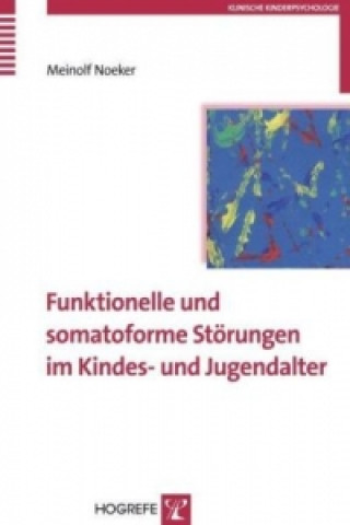 Könyv Funktionelle und somatoforme Störungen im Kindes- und Jugendalter Meinolf Noeker