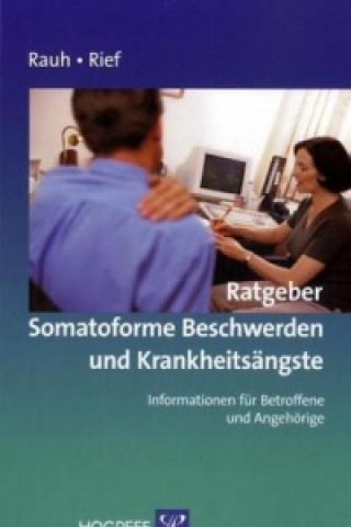 Kniha Ratgeber Somatoforme Beschwerden und Krankheitsängste Elisabeth Rauh