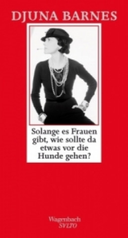 Książka Solange es Frauen gibt, wie sollte da etwas vor die Hunde gehen? Djuna Barnes