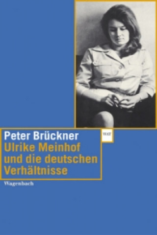 Carte Ulrike Meinhof und die deutschen Verhältnisse Peter Brückner