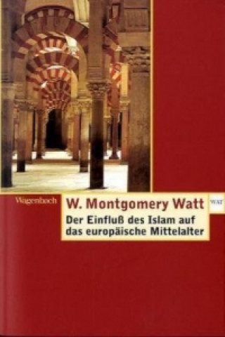 Kniha Der Einfluss des Islam auf das Europäische Mittelalter William Montgomery Watt