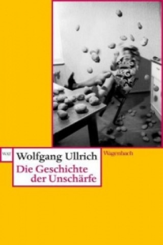 Könyv Die Geschichte der Unschärfe Wolfgang Ullrich