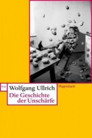 Kniha Die Geschichte der Unschärfe Wolfgang Ullrich