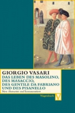 Carte Das Leben des Masolino, des Masaccio, des Gentile da Fabriano und des Pisanello Giorgio Vasari