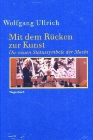 Kniha Mit dem Rücken zur Kunst Wolfgang Ullrich