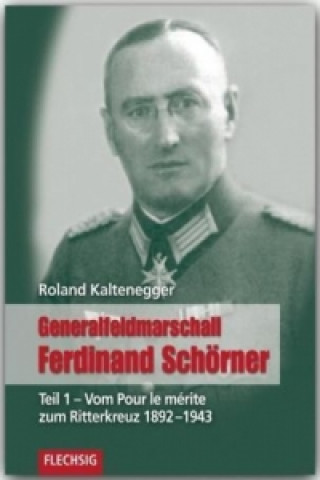 Könyv Generalfeldmarschall Ferdinand Schörner Roland Kaltenegger