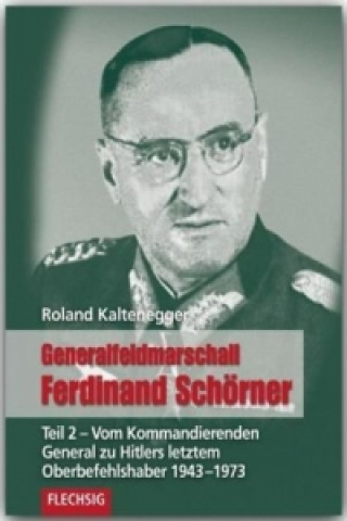 Kniha Vom Kommandierenden General zu Hitlers letztem Oberbefehlshaber 1943-1973 Roland Kaltenegger