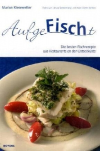 Könyv AufgeFischt, Die besten Rezepte aus Restaurants an der Ostseeküste Marion Kiesewetter