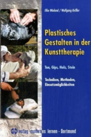 Kniha Plastisches Gestalten in der Kunsttherapie Elke Wieland