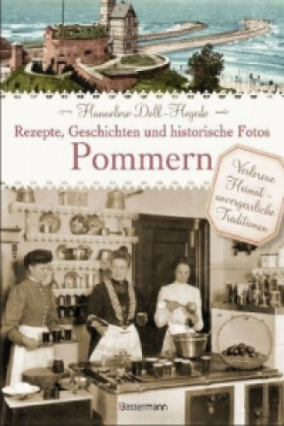 Книга Pommern - Rezepte, Geschichten und historische Fotos Hannelore Doll-Hegedo