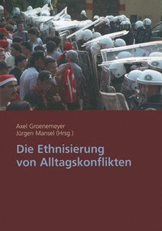 Kniha Die Ethnisierung Von Alltagskonflikten Axel Groenemeyer