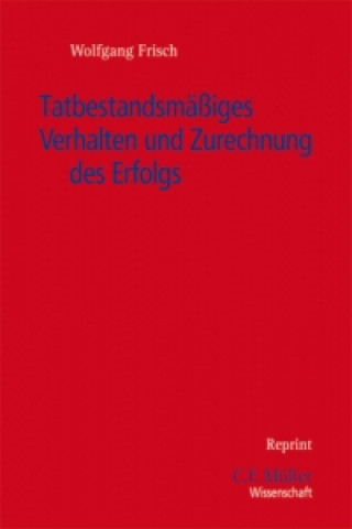 Livre Tatbestandsmäßiges Verhalten und Zurechnung des Erfolgs Wolfgang Frisch