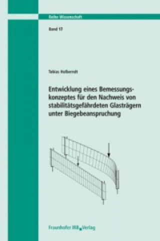 Könyv Entwicklung eines Bemessungskonzeptes für den Nachweis von stabilitätsgefährdeten Glasträgern unter Biegebeanspruchung Tobias Holberndt