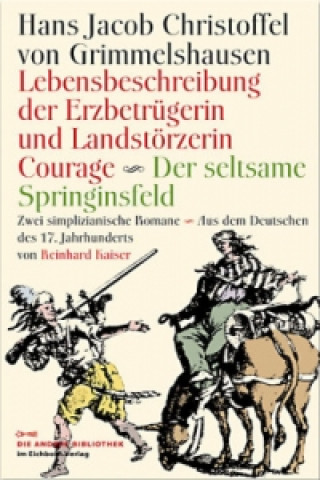 Kniha Lebensbeschreibung der Erzbetrügerin und Landzerstörzerin Courage /Der seltsame Springinsfeld. Der seltsame Springinsfeld Hans J. Chr. von Grimmelshausen