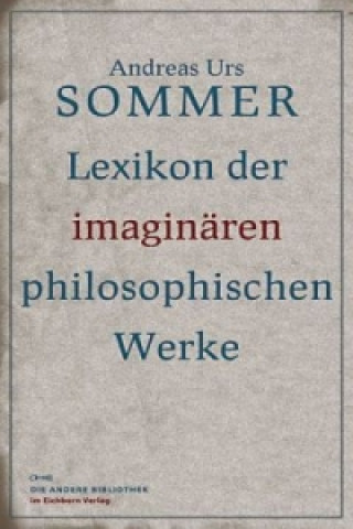 Carte Lexikon der imaginären philosophischen Werke Andreas U. Sommer
