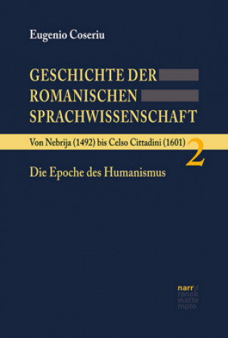 Knjiga Von Nebrija (1492) bis Celso Cittadini (1601): Die Epoche des Humanismus Eugenio Coseriu