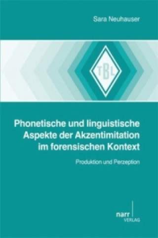 Kniha Phonetische und linguistische Aspekte der Akzentimitation im forensischen Kontext Sarah Neuhauser