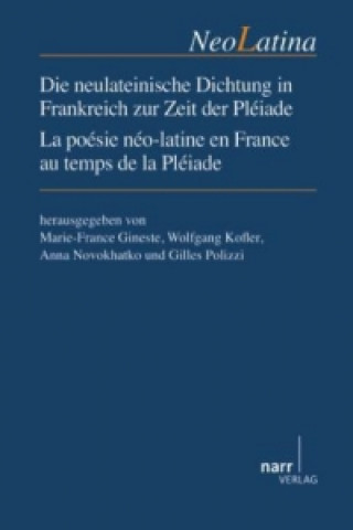 Książka Die neulateinische Dichtung in Frankreich zur Zeit der Pléiade / La Poésie néo-latine en France au temps de la Pléiade Marie-France Gineste