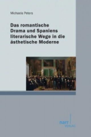 Könyv Das romantische Drama und Spaniens literarische Wege in die ästhetische Moderne Michaela Peters