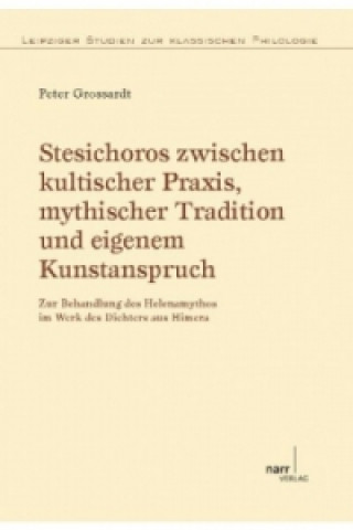 Könyv Stesichoros zwischen kultischer Praxis, mythischer Tradition und eigenem Kunstanspruch Peter Grossardt
