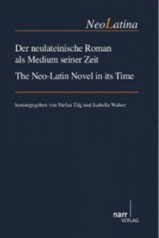 Livre Der neulateinische Roman als Medium seiner Zeit. The Neo-Latin Novel in its Time Stefan Tilg