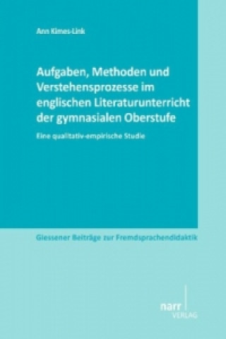 Book Aufgaben, Methoden und Verstehensprozesse im englischen Literaturunterricht der gymnasialen Oberstufe Ann Kimes-Link