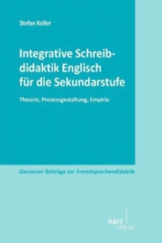 Kniha Integrative Schreibdidaktik Englisch für die Sekundarstufe Stefan Keller