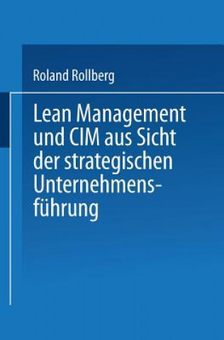 Книга Lean Management Und CIM Aus Sicht Der Strategischen Unternehmensf hrung Roland Rollberg