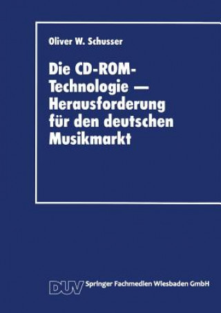 Buch Die CD-Rom-Technologie -- Herausforderung F r Den Deutschen Musikmarkt Oliver W. Schusser