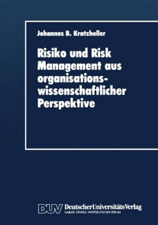 Könyv Risiko Und Risk Management Aus Organisationswissenschaftlicher Perspektive Johannes B. Kratzheller