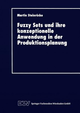 Kniha Fuzzy Sets Und Ihre Konzeptionelle Anwendung in Der Produktionsplanung Martin Steinrücke