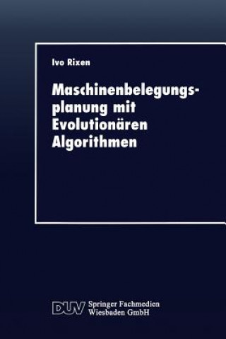 Książka Maschinenbelegungsplanung Mit Evolutionaren Algorithmen Ivo Rixen