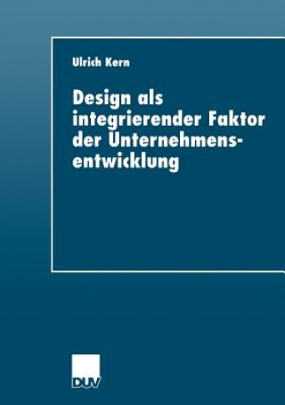 Книга Design ALS Integrierender Faktor Der Unternehmensentwicklung Ulrich Kern