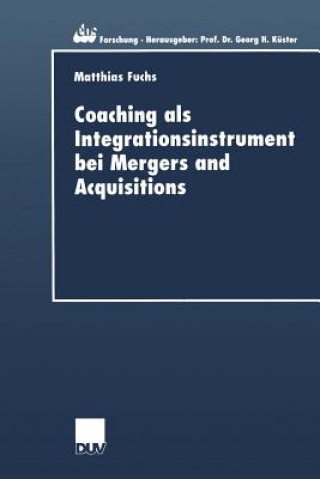 Könyv Coaching als Integrationsinstrument bei Mergers and Acquisitions Matthias Fuchs
