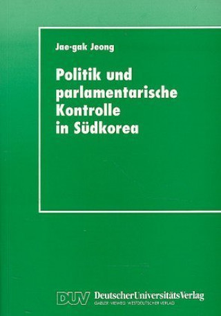 Kniha Politik und parlamentarische Kontrolle in Südkorea Jae-gak Jeong