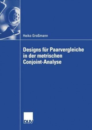 Kniha Designs F r Paarvergleiche in Der Metrischen Conjoint-Analyse Heiko Großmann