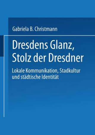 Knjiga Dresdens Glanz, Stolz Der Dresdner Gabriela B. Christmann