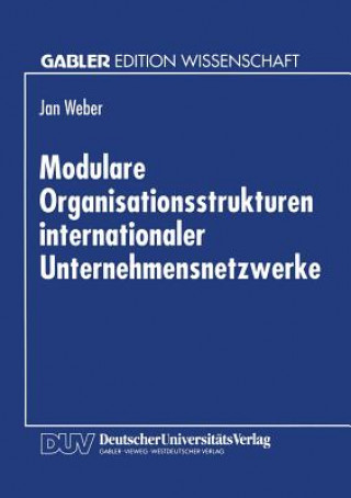 Könyv Modulare Organisationsstrukturen Internationaler Unternehmensnetzwerke Jan Weber