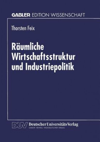 Книга Raumliche Wirtschaftsstruktur Und Industriepolitik Thorsten Feix