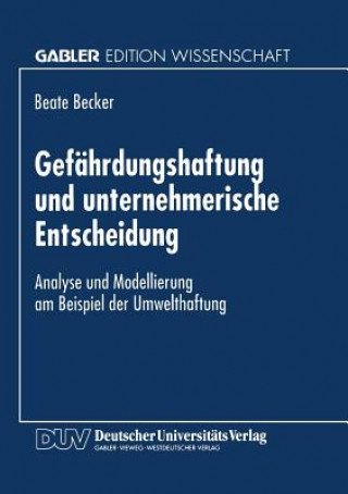 Könyv Gefahrdungshaftung Und Unternehmerische Entscheidung Beate Becker