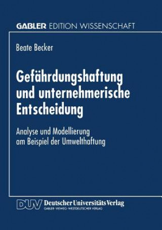 Livre Gefahrdungshaftung Und Unternehmerische Entscheidung Beate Becker